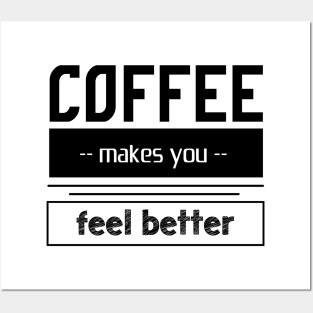 coffee makes you feel better - coffee addict Posters and Art